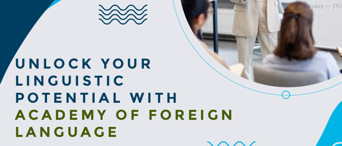 Unlock Your Linguistic Potential with Academy of Foreign Language