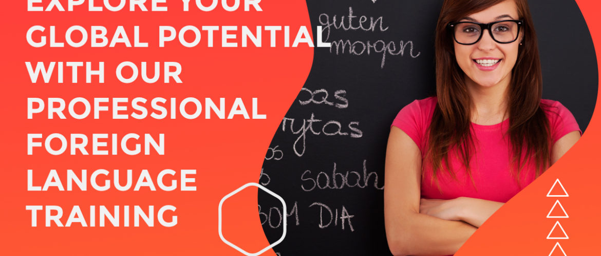 Explore Your Global Potential with Our Professional Foreign Language Training