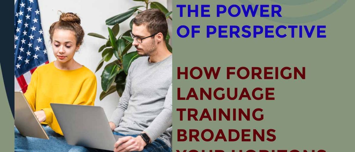 The Power of Perspective- How Foreign Language Training Broadens Your Horizons